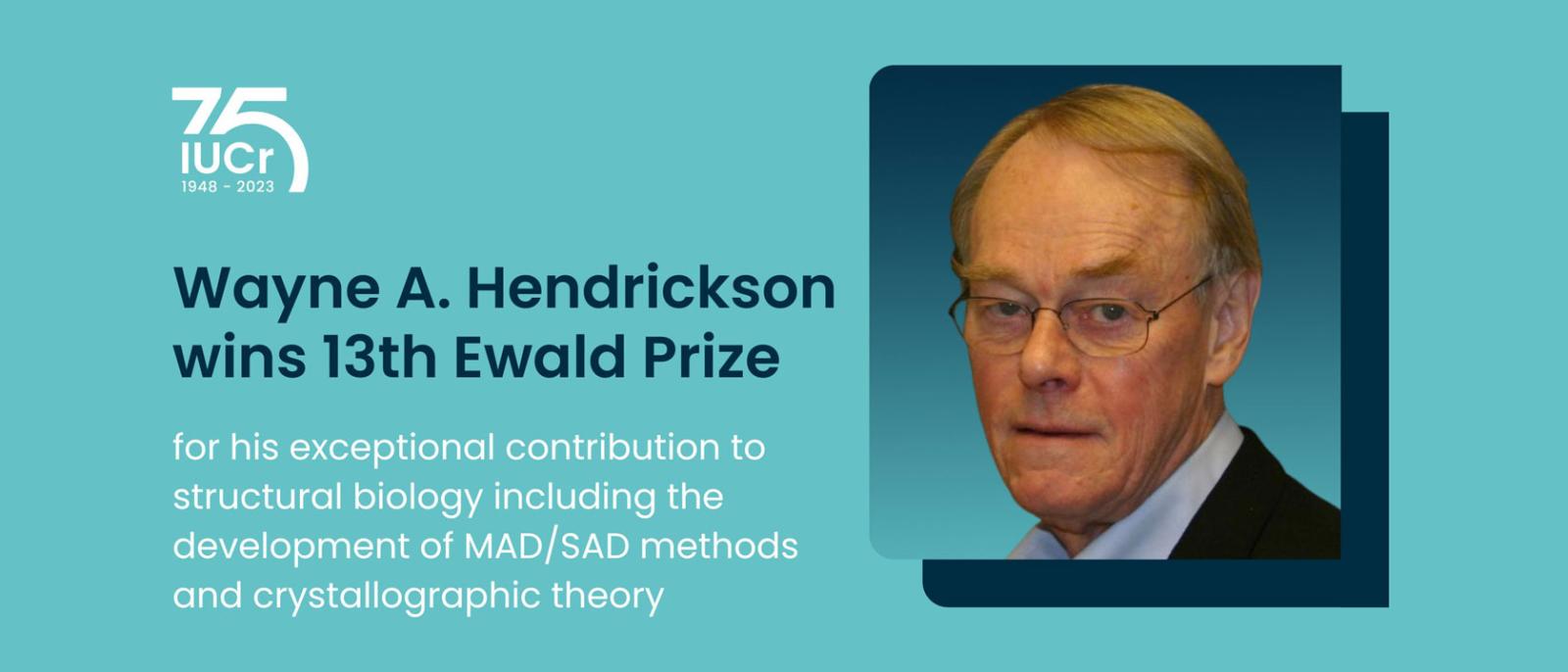 Wayne Hendrickson awarded the 13th Ewald Prize for his exceptional